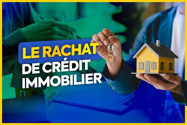 Rachat de crédit immobilier