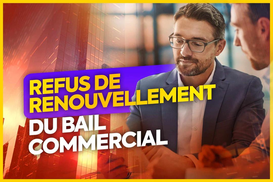 refus de renouvellement d'un bail commercial